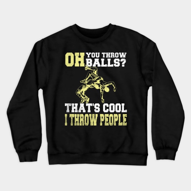 Wrestling I Throw People Funny Wrestler Crewneck Sweatshirt by Wise Words Store